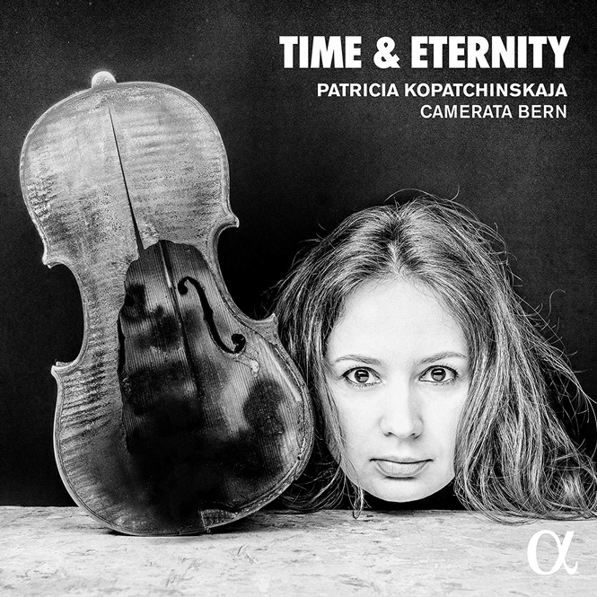 Time & Eternity | Patricia Kopatchinskaja (violin og kunstnerisk leder), Camera Bern | ALPHA 545 | Magasinet KLASSISK anmeldelse