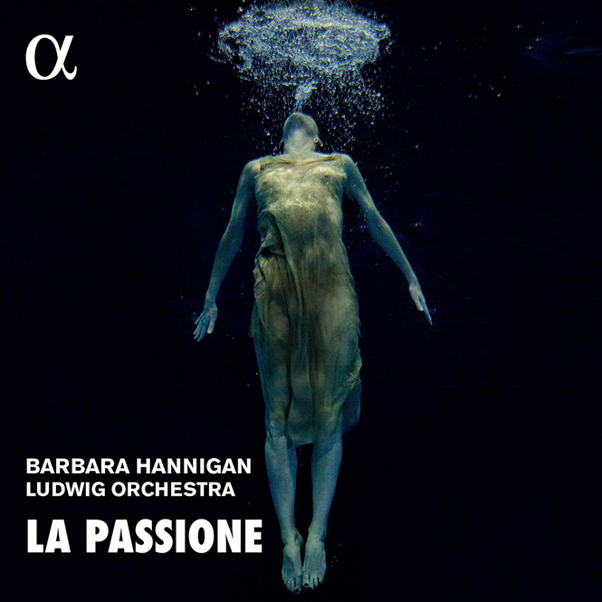 Barbara Hannigan: La Passione | Alpha 586 | Magasinet KLASSISK