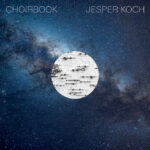 Jesper Koch: Choirbook | DR Vokalensemblet, dir. Flemming Vindekilde | Dacapo 6.220627 | Pladeanmeldelse | Magasinet KLASSISK