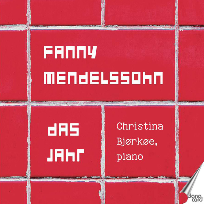 Fanny Mendelssohn: Das Jahr | Christina Bjørkøe (klaver) | Danacord DACOCD957 | Anmeldelse | Magasinet KLASSISK