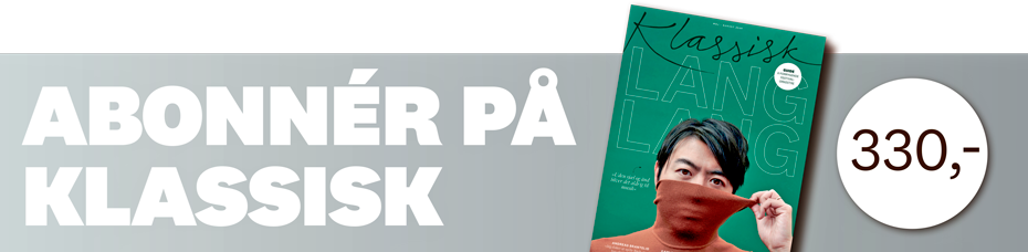 Bestil et abonnement på Danmarks bedste magasin om opera og klassisk musik | Magasinet KLASSISK