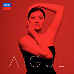AIGUL | Aigul Akhmetshina (mezzosopran), Freddie De Tommaso (tenor), Elisabeth Boudreault (sopran), Kezia Bienek (mezzosopran), Royal Philharmonic Orchestra, dir. Daniele Rustioni | Decca 4870262