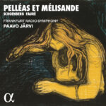 Schönberg & Fauré: Pelléas et Mélisande | Frankfurt Radio Symphony, dir. Paavo Järvi | Alpha 1058 | Pladeanmeldelse | Magasinet KLASSISK