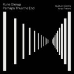 Rune Glerup: Perhaps Thus the End | Jonas Frølund (klarinet), Quatuor Diotima | Dacapo 8.224763 | Pladeanmeldelse | Magasinet KLASSISK