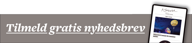 Bestil KLASSISK nyhedsbrev | Magasinet KLASSISK