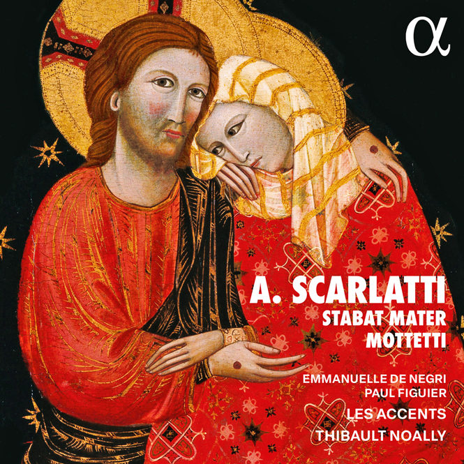 Alessandro Scarlatti: Stabat Mater | Emmanuelle de Negri (sopran), Paul Figuier (kontratenor), Les Accents, Thibault Noally (dir.) | Alpha 1179 [CD]